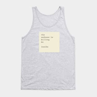 the sadness is killing me inside Tank Top